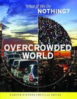 Overcrowded World (What If We Do Nothing?) 1433900882 Book Cover