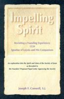Impelling Spirit: Revisiting a Founding Experience : 1539 : Ignatius of Loyola and His Companions : An Exploration into the Spirit and Aims of the Society of Jesus As r 0829408649 Book Cover