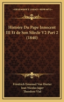 Histoire Du Pape Innocent III Et de Son Silecle V2 Part 2 (1840) 1166780864 Book Cover