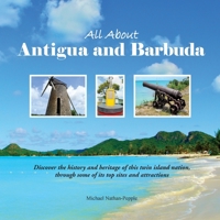 All About Antigua and Barbuda: Discover the history and heritage of this twin Island Nation, through some of its top sites and attractions. 1916280706 Book Cover