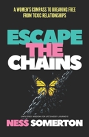 Escape the Chains: A Women’s Compass to Breaking Free from Toxic Relationships B0DSC7G16T Book Cover