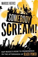 Somebody Scream!: Rap Music's Rise to Prominence in the Aftershock of Black Power 0865479976 Book Cover