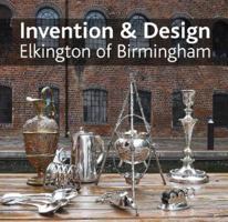 Invention & Design: Elkington of Birmingham 0952317990 Book Cover
