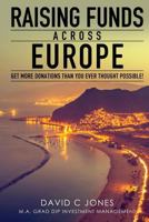 Raising Funds Across Europe: Get More Donations Than you Ever Thought Possible 1500778524 Book Cover