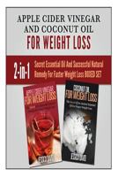 Apple Cider Vinegar and Coconut Oil for Weight Loss: Secret Essential Oil And Successful Natural Remedy For Faster Weight Loss 1522984461 Book Cover
