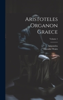 Aristoteles Organon Graece; Volume 1 1022415115 Book Cover