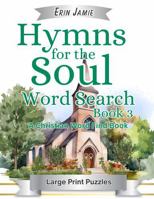 Hymns for the Soul Word Search Book 3 Large Print Puzzles A Christian Word Find Book: A Fun, Relaxing, Religious Large Letter Big Font Activity For Adults and Seniors (The Hymns) 1959021133 Book Cover