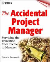 The Accidental Project Manager: Surviving the Transition from Techie to Manager 047141011X Book Cover