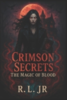 CRIMSON SECRETS: BOOK ONE: THE MAGIC OF BLOOD B0FD81N3VP Book Cover