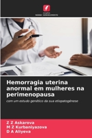 Hemorragia uterina anormal em mulheres na perimenopausa: com um estudo genético da sua etiopatogénese 6205996537 Book Cover