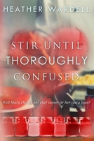 Stir Until Thoroughly Confused 145645613X Book Cover