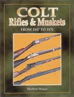 Colt Rifles & Muskets from 1847 to 1870 0873414179 Book Cover