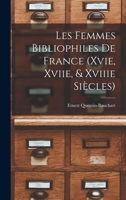 Les Femmes Bibliophiles De France (Xvie, Xviie, & Xviiie Siècles) - Primary Source Edition 1016491484 Book Cover