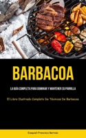 Barbacoa: La guía completa para dominar y mantener su parrilla (El libro ilustrado completo de técnicas de barbacoa) 1837871841 Book Cover