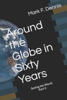 Around the Globe in Sixty Years: Seeing the World Part II B08FP7LFLC Book Cover