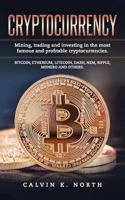 Cryptocurrency : Mining, Trading and Investing in the Most Famous and Profitable Cryptocurrencies 1984087304 Book Cover