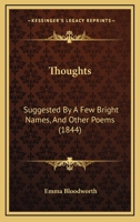 Thoughts: Suggested By A Few Bright Names, And Other Poems 1120043646 Book Cover