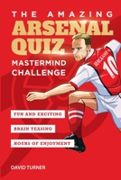The Amazing Arsenal Quiz: Mastermind Challenge 1914507010 Book Cover