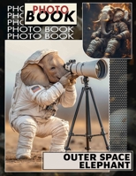 Outer Space Elephant Photo Book: Exploring Cosmic Realms With Adorable Elephant Imagery In 40 Stunning Pictures B0DQ9ZNKBH Book Cover