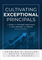Cultivating Exceptional Principals: A Guide for Principal Supervisors to Hire, Develop, and Retain School Leaders (Equip Principal Supervisors to Deve 1960574647 Book Cover