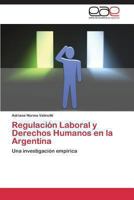 Regulación Laboral y Derechos Humanos en la Argentina 3845496215 Book Cover