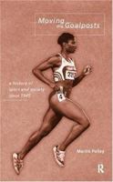 Moving the Goalposts: A History of Sport and Society Since 1945 0415142172 Book Cover