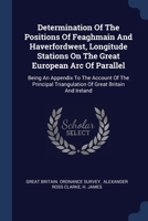 Determination Of The Positions Of Feaghmain And Haverfordwest, Longitude Stations On The Great European Arc Of Parallel: Being An Appendix To The ... Triangulation Of Great Britain And Ireland 1274634636 Book Cover