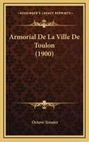 Armorial De La Ville De Toulon (1900) 116745538X Book Cover