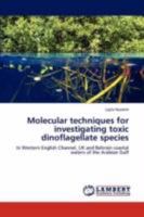 Molecular techniques for investigating toxic dinoflagellate species: In Western English Channel, UK and Bahrain coastal waters of the Arabian Gulf 3846540196 Book Cover