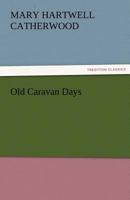 Old Caravan Days 1530004764 Book Cover