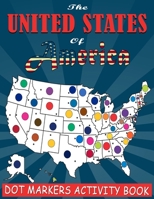 The United States of America Dot Markers Activity Book: 50 US State Maps With Easy Guided Big Dots Coloring Book for Toddlers, Kids, Children, Boys & B08XGSTRJX Book Cover