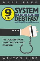 Debt-Free: 9 Step System to Get Out of Debt Fast and Have Financial Freedom: The Quickest Way to Get Out of Debt Forever 1925997626 Book Cover