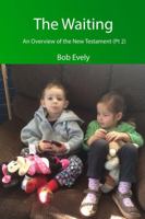 The Waiting, an Overview of the New Testament (PT 2) 1732322872 Book Cover