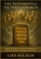 The Testaments of the Twelve Patriarchs (LARGE PRINT): Hidden Prophecies, Ancient Teachings, and Spiritual Insights from Biblical Ancestors B0FLW8FNVZ Book Cover
