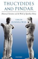 Thucydides and Pindar: Historical Narrative and the World of Epinikian Poetry 0199298289 Book Cover