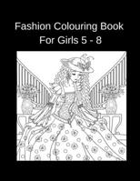 Fashion Colouring Book For Girls 5 - 8: Fun Coloring Pages For Girls and Kids Beauty Fashion Style B08TPNMHH7 Book Cover