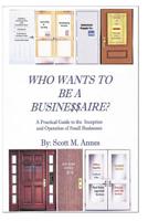 Who Wants to be a Businessaire?: A Guide to the Inception and Operation of Small Businesses 1517680727 Book Cover