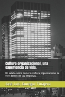 Cultura organizacional, una experiencia de vida.: Un relato sobre como la cultura organizacional se vive dentro de las empresas. B087R6P9WG Book Cover