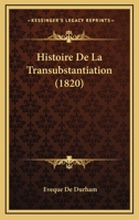 Histoire De La Transubstantiation (1820) 1160111995 Book Cover