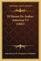 El Museo De Ambas Americas V3 (1842) 1168478219 Book Cover