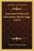 Economia Politica Ed Educazione Morale: Saggi... 1279867752 Book Cover