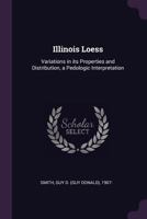 Illinois Loess: Variations in Its Properties and Distribution, a Pedologic Interpretation 1342101227 Book Cover