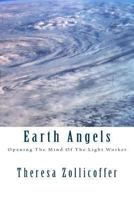 Earth Angels: Opening The Mind Of The Light Worker 1492179639 Book Cover