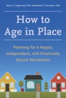 How to Age in Place: Planning for a Happy, Independent, and Financially Secure Retirement 1607744163 Book Cover
