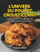 L'Univers du Poulet Croustillant: Recettes de poulet frit du monde entier : des saveurs audacieuses pour un cœur juteux et un croustillant parfait, à réaliser chez soi. (French Edition) B0H9T1RM8M Book Cover