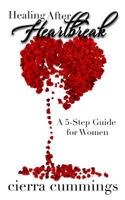 Healing After Heartbreak: A 5-Step Guide for Women 198394906X Book Cover