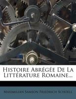 Histoire Abr�g�e De La Litt�rature Romaine...... 1273338340 Book Cover