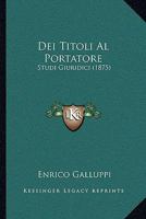 Dei Titoli Al Portatore: Studi Giuridici (1875) 1167623835 Book Cover