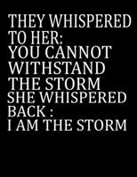 They Whispered To Her You Cannot Withstand The Storm She Whispered Back I Am The Storm: College Ruled Blank Lined Writing Journal Lined for Women, Diary, Journal For Her (Deep Quotes) (8.5 x 11 Large) 1661892299 Book Cover