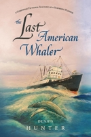The Last American Whaler: A somewhat fictional account of a seafaring pioneer 1098374541 Book Cover